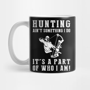 Born to Hunt - Hunting Ain't Something I Do, It's Who I Am! Funny Hunting Tee Mug